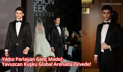 Yıldızı Parlayan Genç Model: Yavuzcan Kuşku Global Arenada Zirvede!