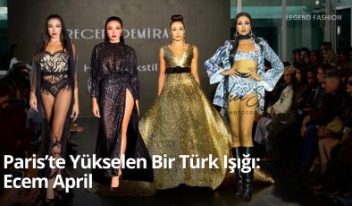 Paris’te Yükselen Bir Türk Işığı: Ecem April