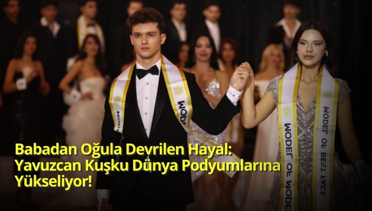 Babadan Oğula Devrilen Hayal: Yavuzcan Kuşku Dünya Podyumlarına Yükseliyor!
